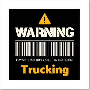 Warning may spontaneously start talking about trucking Posters and Art